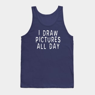 Artist and Graphic Designer: I Draw Pictures All Day Tank Top